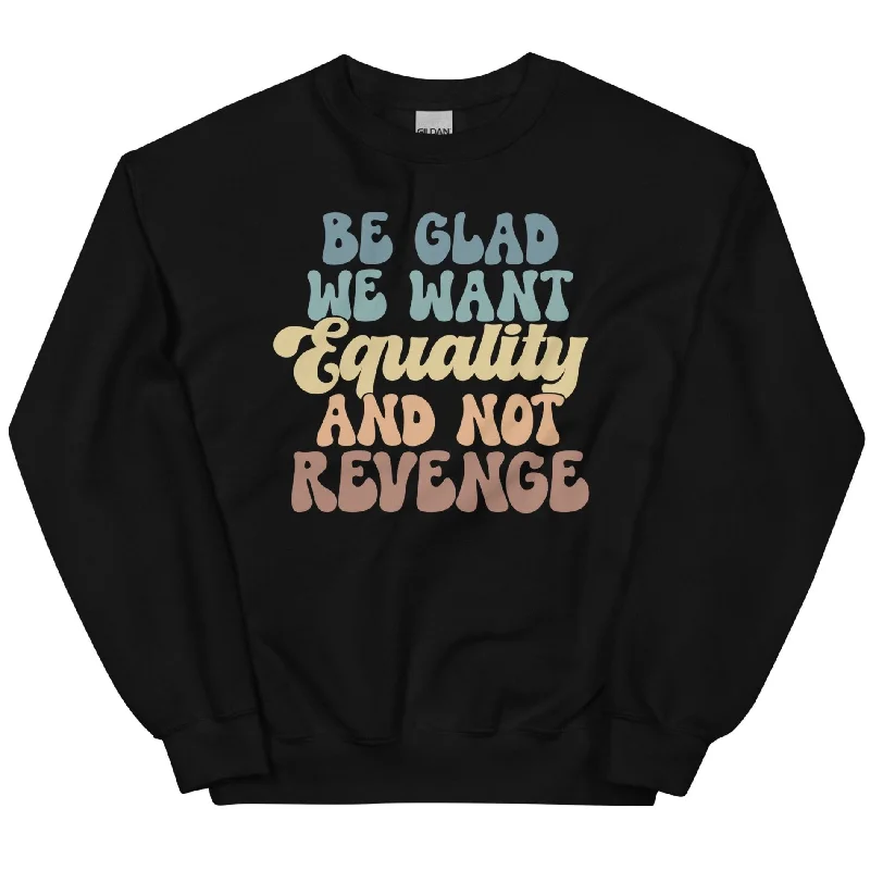 Women's Hooded Sweatshirts with Modal LiningBe Glad We Want Equality And Not Revenge -- Sweatshirt